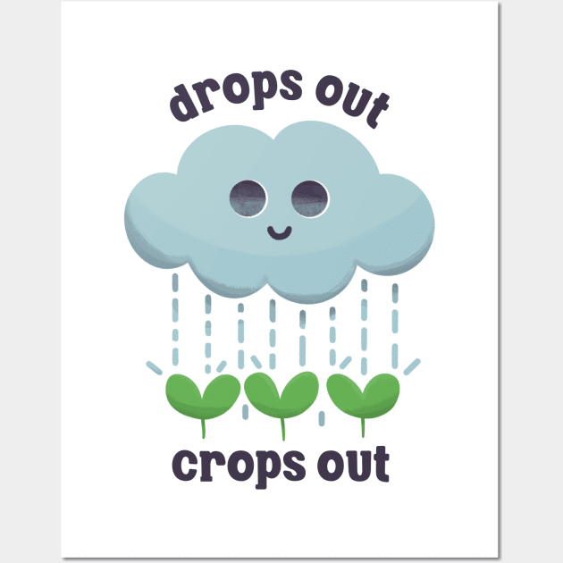 Cute Gardening - Drops Out Crops Out Wall Art by aaronsartroom